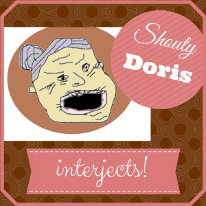 Shouty Doris interjects